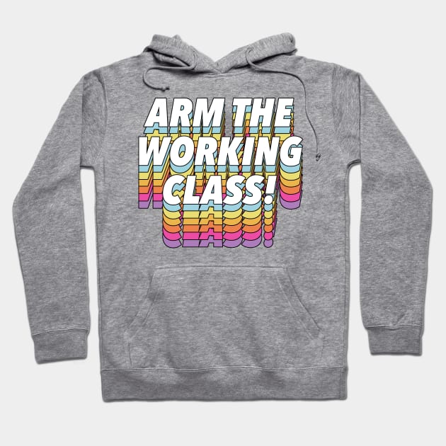 Arm the Working Class Hoodie by DankFutura